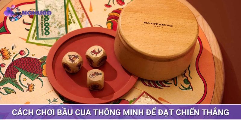 Cách chơi bầu cua thông minh để đạt chiến thắng