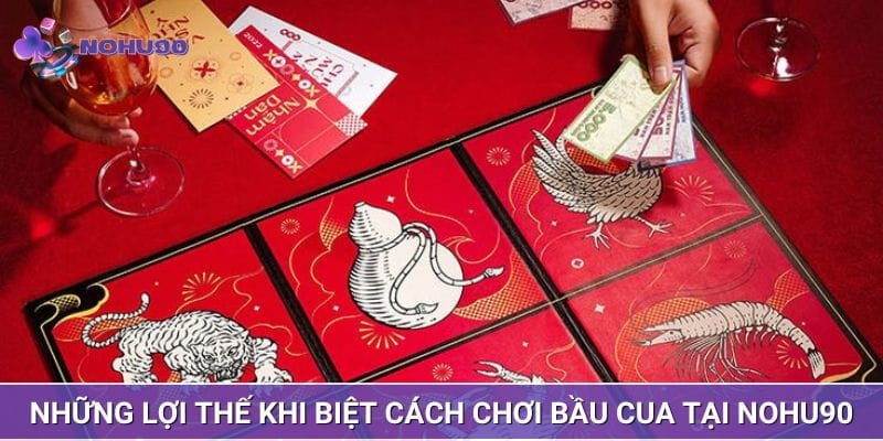 Những lợi thế khi biệt cách chơi bầu cua tại NOHU90