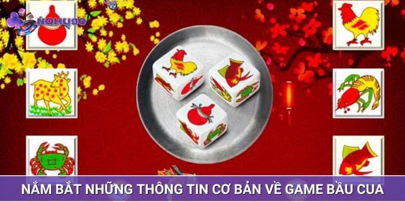 Nắm bắt những thông tin cơ bản về game bầu cua