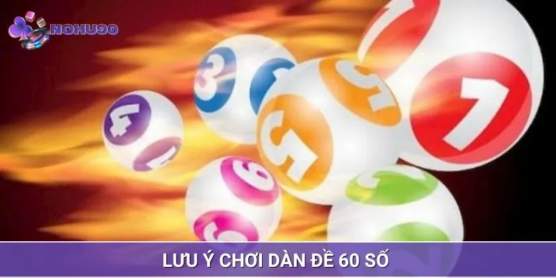 Lưu ý cần thiết tham gia chơi dàn 60 số đề 