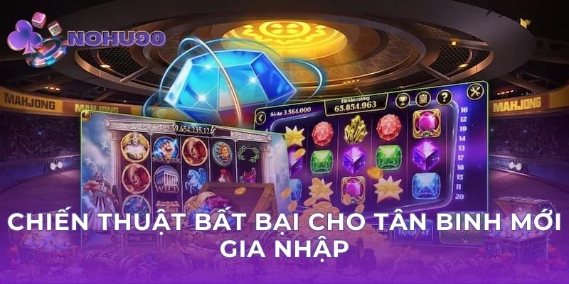 Chiến thuật bất bại cho tân binh mới gia nhập