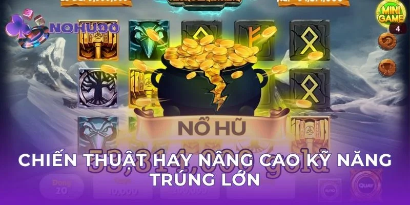 Chiến thuật hay nâng cao kỹ năng trúng lớn