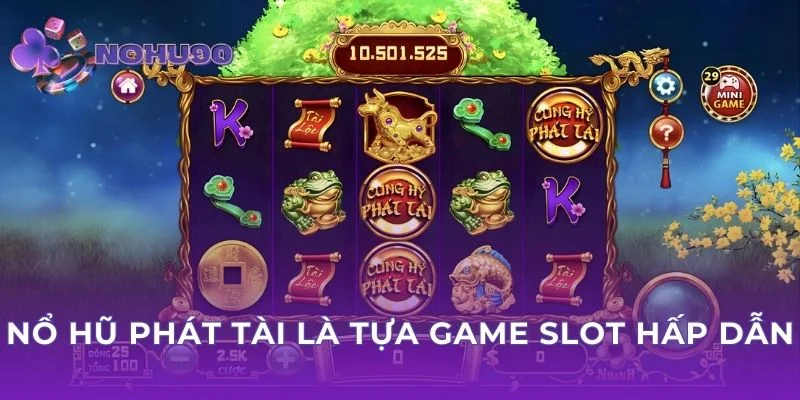 Nổ hũ phát tài là tựa game slot hấp dẫn